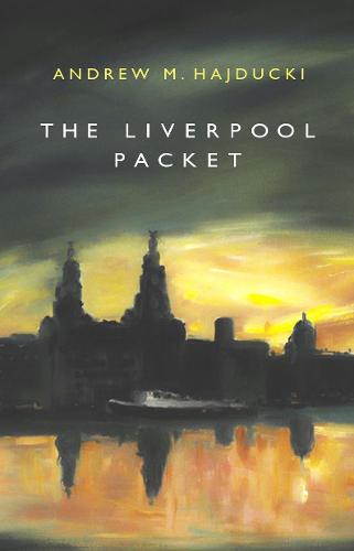 Cover, The Liverpool Packet, by Andrew M. Hajducki