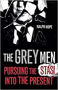 Cover: The Grey Men, Pursuing the Stasi into the present