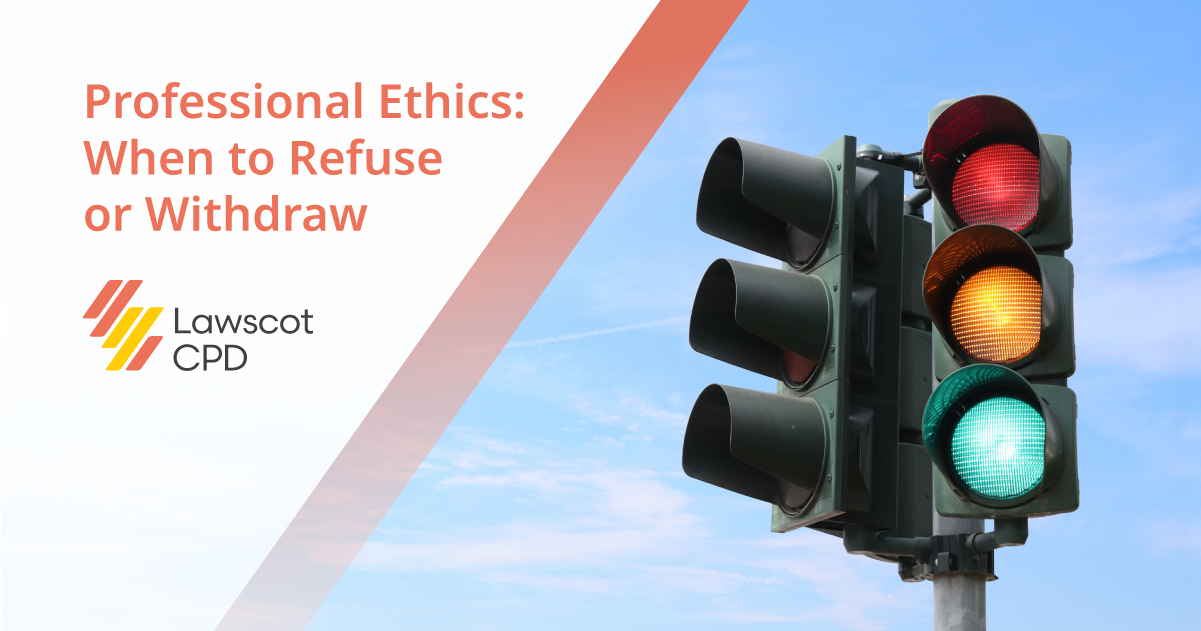 Professional Ethics: When to Refuse or Withdraw 2025 On-demand | Law ...